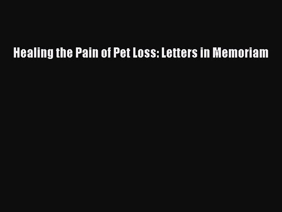 Read Healing the Pain of Pet Loss: Letters in Memoriam Ebook Online