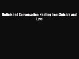 Download Unfinished Conversation: Healing from Suicide and Loss Ebook Free