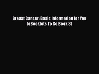 Read Books Breast Cancer: Basic Information for You (eBooklets To Go Book 8) ebook textbooks