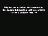 Download Why Suicide?: Questions and Answers About Suicide Suicide Prevention and Coping with