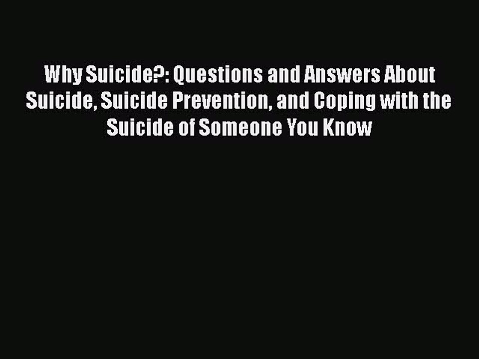 Download Why Suicide?: Questions and Answers About Suicide Suicide Prevention and Coping with