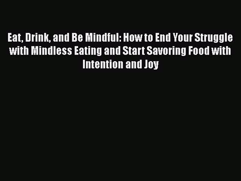 Read Eat Drink and Be Mindful: How to End Your Struggle with Mindless Eating and Start Savoring