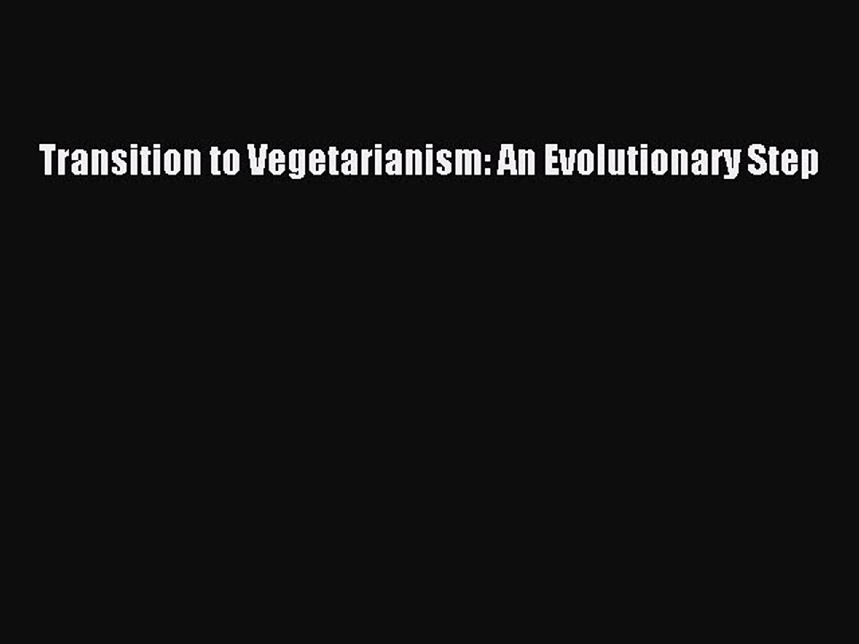 Read Transition to Vegetarianism: An Evolutionary Step Ebook Free