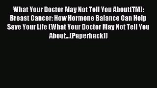 Download What Your Doctor May Not Tell You About(TM): Breast Cancer: How Hormone Balance Can