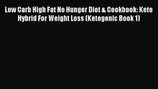 Read Low Carb High Fat No Hunger Diet & Cookbook: Keto Hybrid For Weight Loss (Ketogenic Book