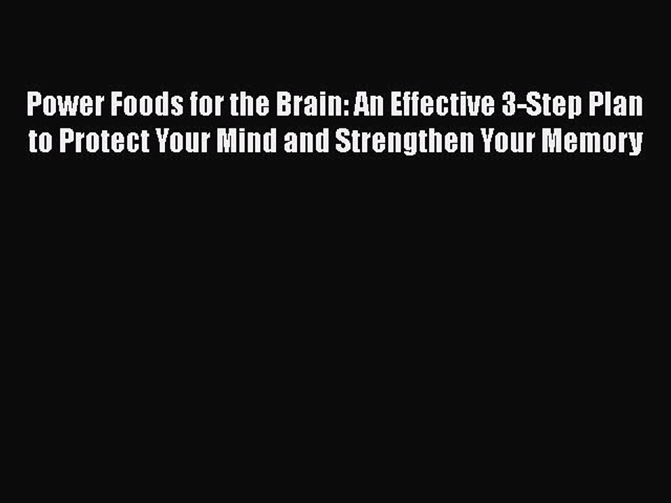 Read Power Foods for the Brain: An Effective 3-Step Plan to Protect Your Mind and Strengthen