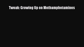 Read Tweak: Growing Up on Methamphetamines Ebook Online