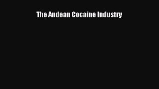 Read The Andean Cocaine Industry Ebook Free