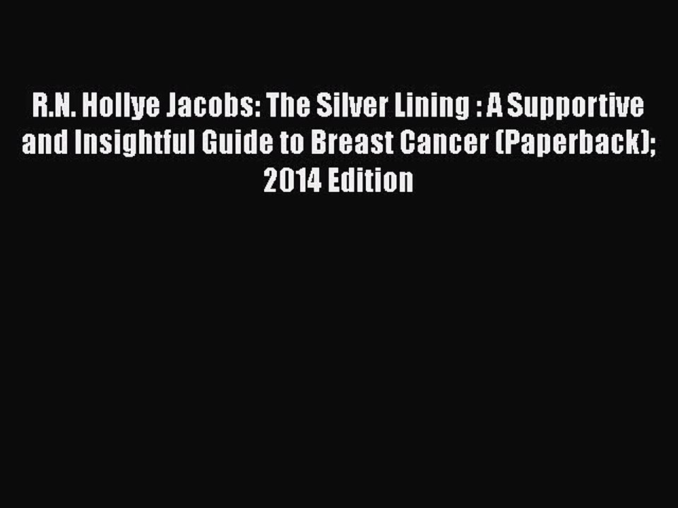 Read Books R.N. Hollye Jacobs: The Silver Lining : A Supportive and Insightful Guide to Breast