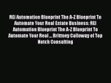 [PDF] REI Automation Blueprint The A-Z Blueprint To Automate Your Real Estate Business: REI