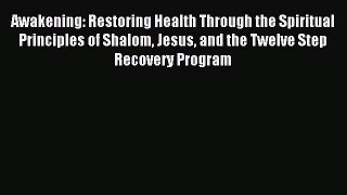Read Awakening: Restoring Health Through the Spiritual Principles of Shalom Jesus and the Twelve