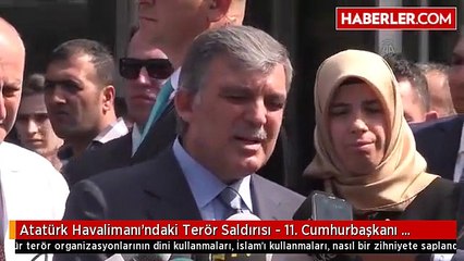 Atatürk Havalimanı'ndaki Terör Saldırısı - 11. Cumhurbaşkanı Abdullah Gül