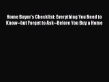 [Online PDF] Home Buyer's Checklist: Everything You Need to Know--but Forget to Ask--Before