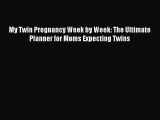 Download My Twin Pregnancy Week by Week: The Ultimate Planner for Moms Expecting Twins PDF