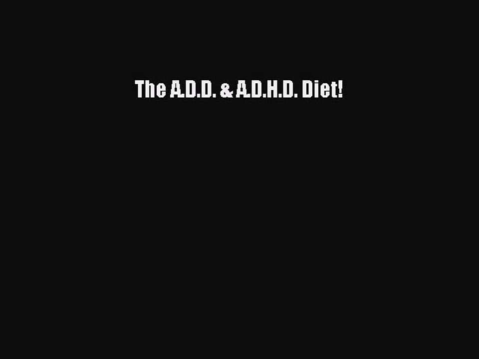 Read The A.D.D. & A.D.H.D. Diet! Ebook Free