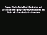 Read Beyond Ritalin:Facts About Medication and Strategies for Helping Children: Adolescents