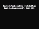 [Online PDF] The Kindle Publishing Bible: How To Sell More Kindle Ebooks on Amazon (The Kindle