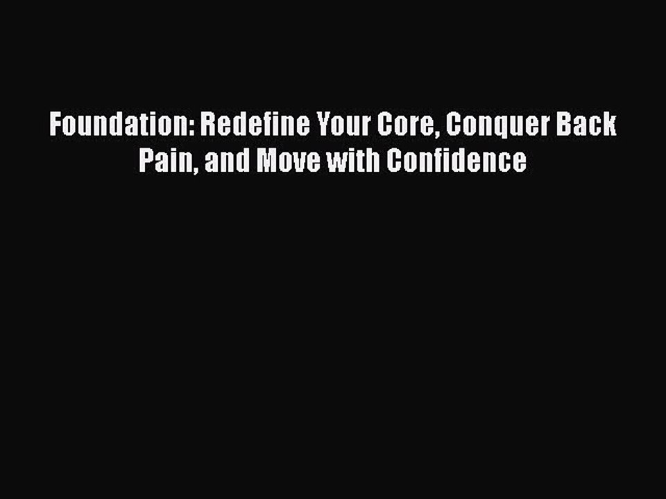Read Foundation: Redefine Your Core Conquer Back Pain and Move with Confidence PDF Online