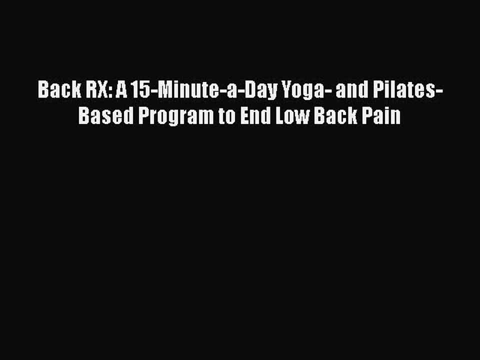 Read Back RX: A 15-Minute-a-Day Yoga- and Pilates-Based Program to End Low Back Pain Ebook