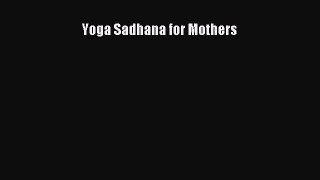 Read Yoga Sadhana for Mothers Ebook Free