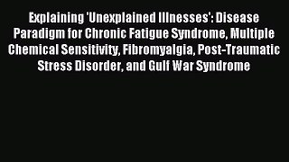 Download Explaining 'Unexplained Illnesses': Disease Paradigm for Chronic Fatigue Syndrome