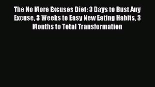 Read The No More Excuses Diet: 3 Days to Bust Any Excuse 3 Weeks to Easy New Eating Habits