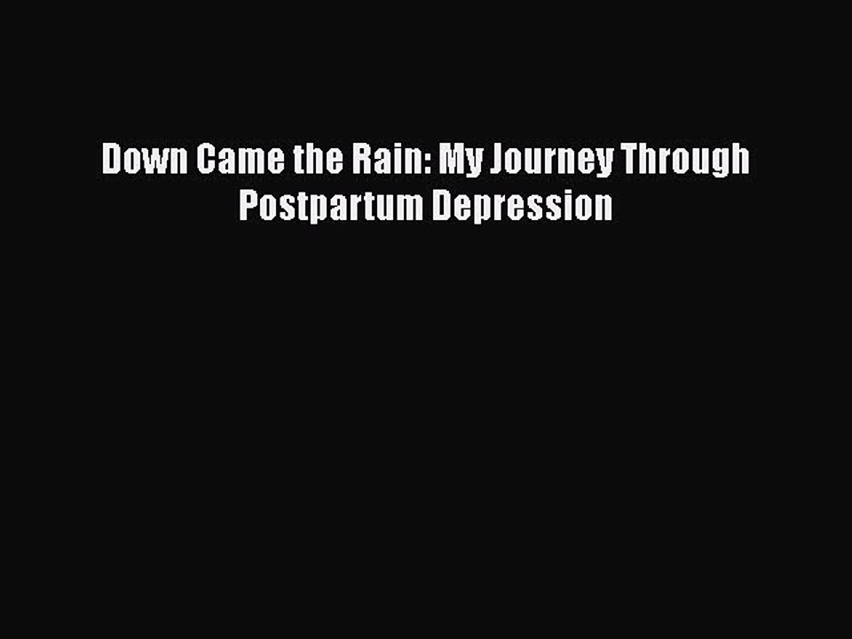Read Books Down Came the Rain: My Journey Through Postpartum Depression E-Book Free