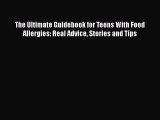 Read The Ultimate Guidebook for Teens With Food Allergies: Real Advice Stories and Tips Ebook