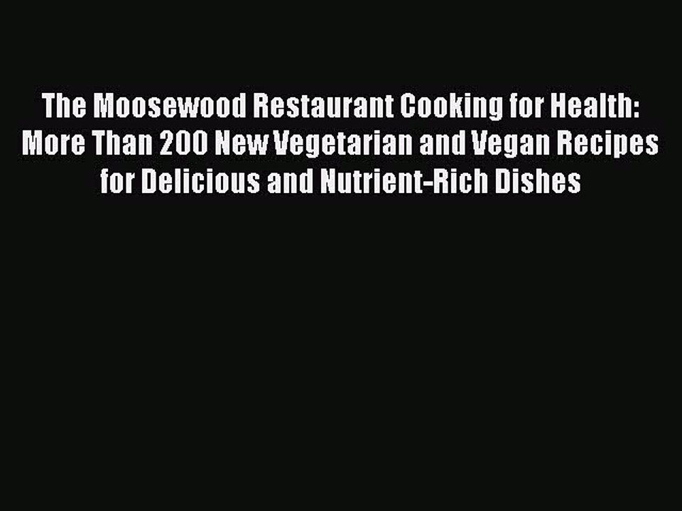 Read The Moosewood Restaurant Cooking for Health: More Than 200 New Vegetarian and Vegan Recipes