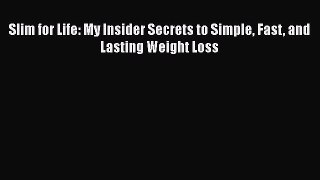 Read Slim for Life: My Insider Secrets to Simple Fast and Lasting Weight Loss Ebook Free