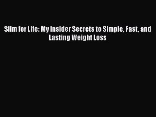 Read Slim for Life: My Insider Secrets to Simple Fast and Lasting Weight Loss Ebook Free