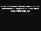 Read Health and Citizenship: Political Cultures of Health in Modern Europe (Studies for the