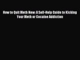 Download How to Quit Meth Now: A Self-Help Guide to Kicking Your Meth or Cocaine Addiction