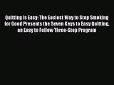 Read Quitting Is Easy: The Easiest Way to Stop Smoking for Good Presents the Seven Keys to
