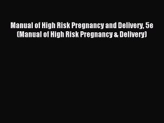 Download Manual of High Risk Pregnancy and Delivery 5e (Manual of High Risk Pregnancy & Delivery)