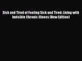 Read Sick and Tired of Feeling Sick and Tired: Living with Invisible Chronic Illness (New Edition)