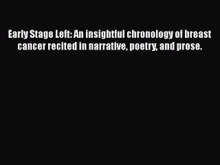Read Books Early Stage Left: An insightful chronology of breast cancer recited in narrative