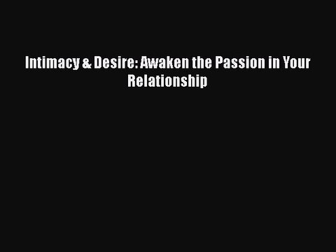 Read Books Intimacy & Desire: Awaken the Passion in Your Relationship ebook textbooks