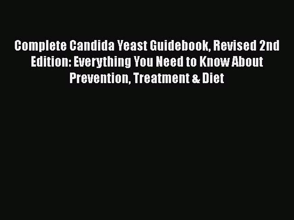 Read Books Complete Candida Yeast Guidebook Revised 2nd Edition: Everything You Need to Know