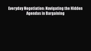 [PDF] Everyday Negotiation: Navigating the Hidden Agendas in Bargaining Free Books