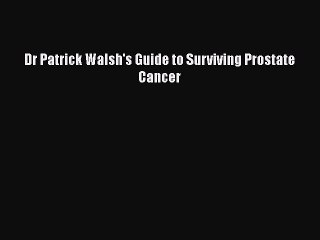 Download Dr. Patrick Walsh's Guide to Surviving Prostate Cancer PDF Online
