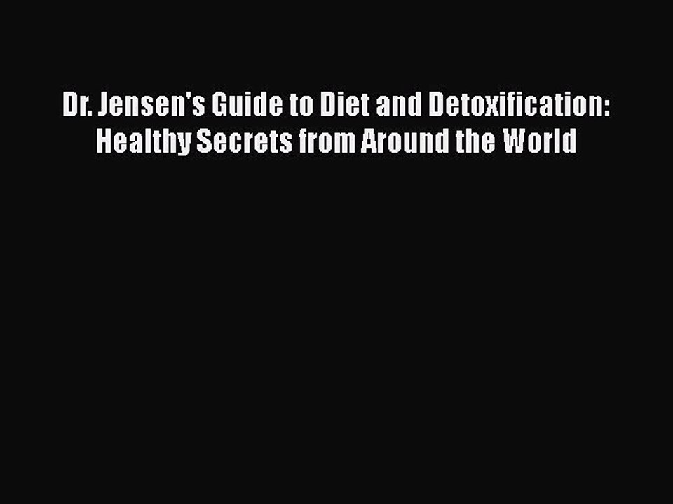 Read Dr. Jensen's Guide to Diet and Detoxification: Healthy Secrets from Around the World Ebook