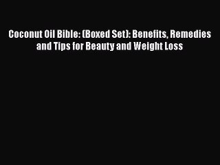 Download Coconut Oil Bible: (Boxed Set): Benefits Remedies and Tips for Beauty and Weight Loss