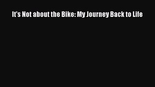 Read It's Not about the Bike: My Journey Back to Life Ebook Free