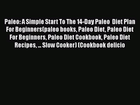 Read Paleo: A Simple Start To The 14-Day Paleo Diet Plan For Beginners(paleo books Paleo Diet
