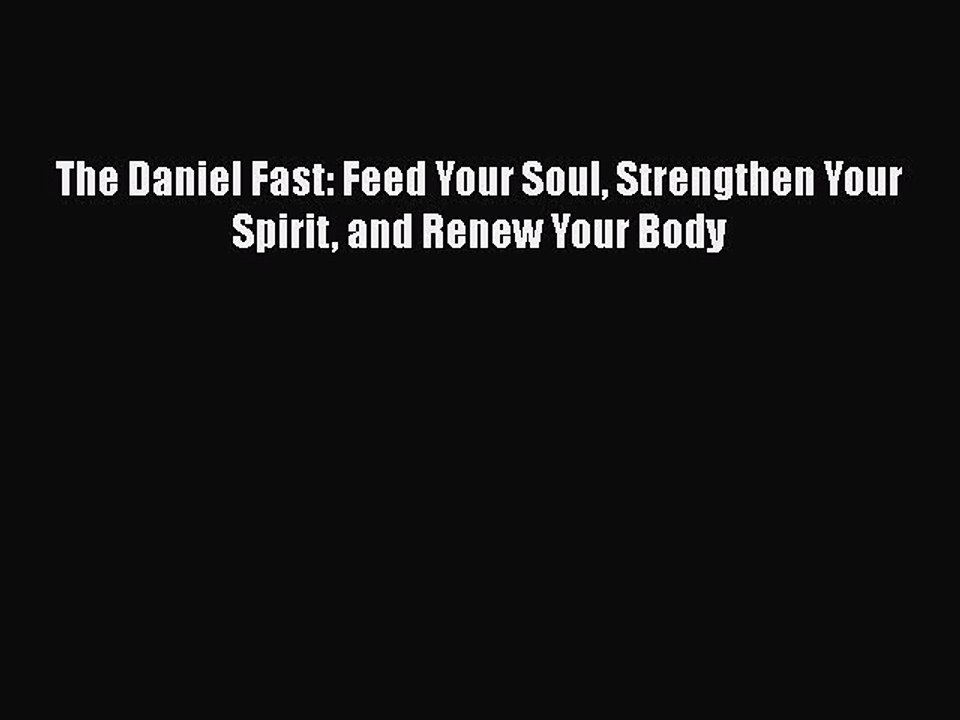 Download The Daniel Fast: Feed Your Soul Strengthen Your Spirit and Renew Your Body Ebook Online