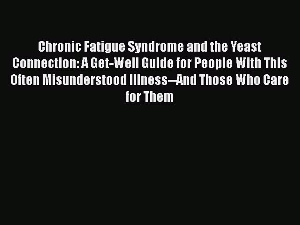 Read Books Chronic Fatigue Syndrome and the Yeast Connection: A Get-Well Guide for People With