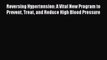 Read Reversing Hypertension: A Vital New Program to Prevent Treat and Reduce High Blood Pressure