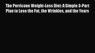 Read The Perricone Weight-Loss Diet: A Simple 3-Part Plan to Lose the Fat the Wrinkles and