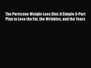 Read The Perricone Weight-Loss Diet: A Simple 3-Part Plan to Lose the Fat the Wrinkles and